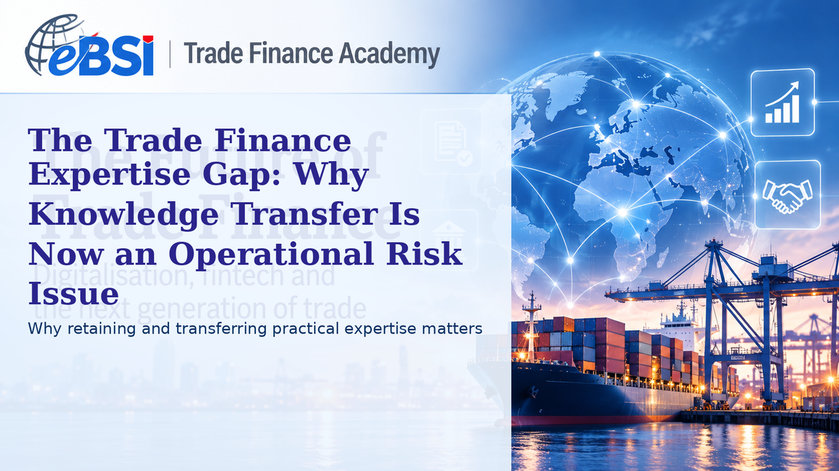 The Trade Finance Expertise Gap: Why Knowledge Transfer Is Now an Operational Risk Issue | eBSI