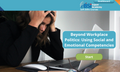Workplace Politics: Social and Emotional Competencies