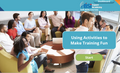 Using Activities to Make Training Fun - eBSI Export Academy